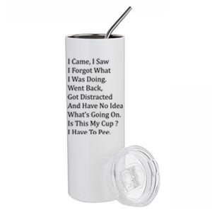 I Came I Saw I Forgot What I Was Doing I Have To Pee Funny Stainless Steel Tumbler