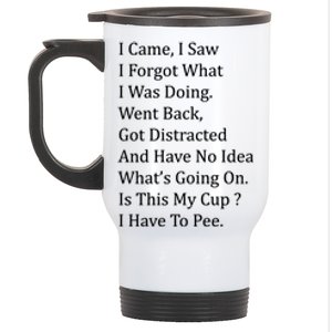 I Came I Saw I Forgot What I Was Doing I Have To Pee Funny Stainless Steel Travel Mug