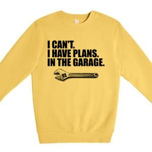 I Can't I Have Plans In The Garage Gift Premium Crewneck Sweatshirt