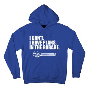 I Can't I Have Plans In The Garage Gift Hoodie