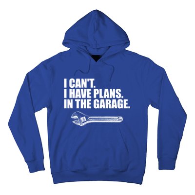 I Can't I Have Plans In The Garage Gift Hoodie