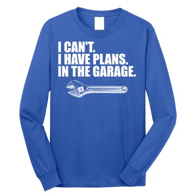 I Can't I Have Plans In The Garage Gift Long Sleeve Shirt