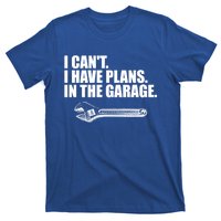 I Can't I Have Plans In The Garage Gift T-Shirt