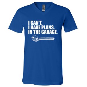 I Can't I Have Plans In The Garage Gift V-Neck T-Shirt