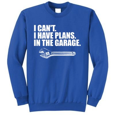 I Can't I Have Plans In The Garage Gift Tall Sweatshirt