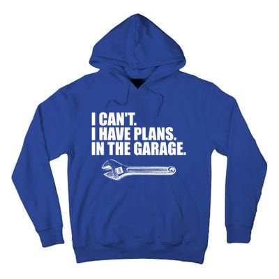 I Can't I Have Plans In The Garage Gift Tall Hoodie