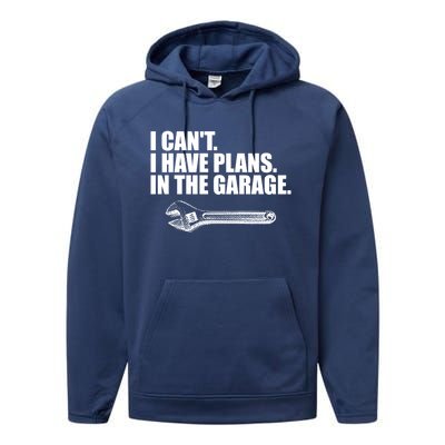 I Can't I Have Plans In The Garage Gift Performance Fleece Hoodie