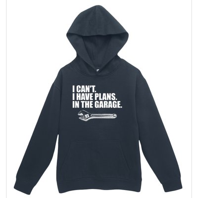 I Can't I Have Plans In The Garage Gift Urban Pullover Hoodie