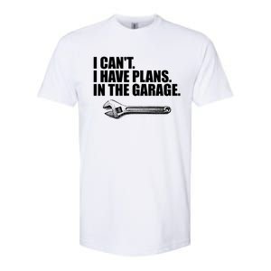 I Can't I Have Plans In The Garage Gift Softstyle CVC T-Shirt