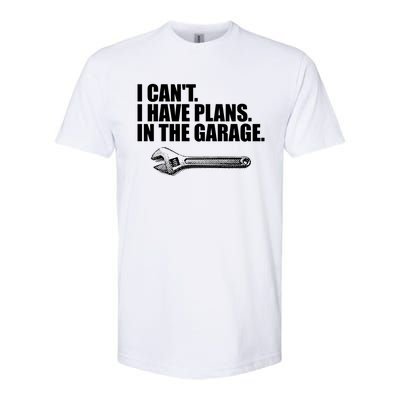 I Can't I Have Plans In The Garage Gift Softstyle CVC T-Shirt