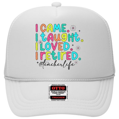 I Came I Taught I Loved I Retired Teacher Life Retirement  Trucker Hat