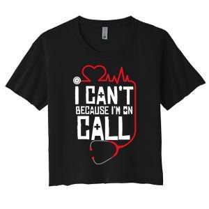 I Cant Im On Call Funny Doctors Nurses Therapist Women's Crop Top Tee