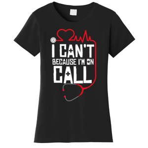 I Cant Im On Call Funny Doctors Nurses Therapist Women's T-Shirt