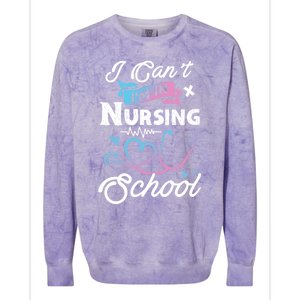 I Cant Im In Nursing School Funny Gift Design Idea Design Cool Gift Colorblast Crewneck Sweatshirt