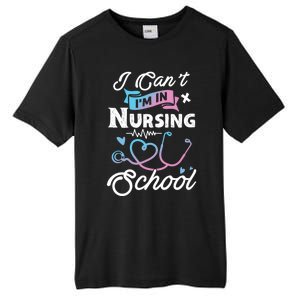 I Cant Im In Nursing School Funny Gift Design Idea Design Cool Gift Tall Fusion ChromaSoft Performance T-Shirt