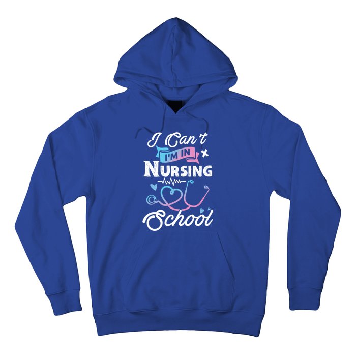 I Cant Im In Nursing School Funny Gift Design Idea Design Cool Gift Hoodie