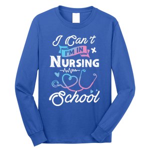 I Cant Im In Nursing School Funny Gift Design Idea Design Cool Gift Long Sleeve Shirt