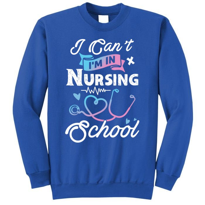 I Cant Im In Nursing School Funny Gift Design Idea Design Cool Gift Sweatshirt