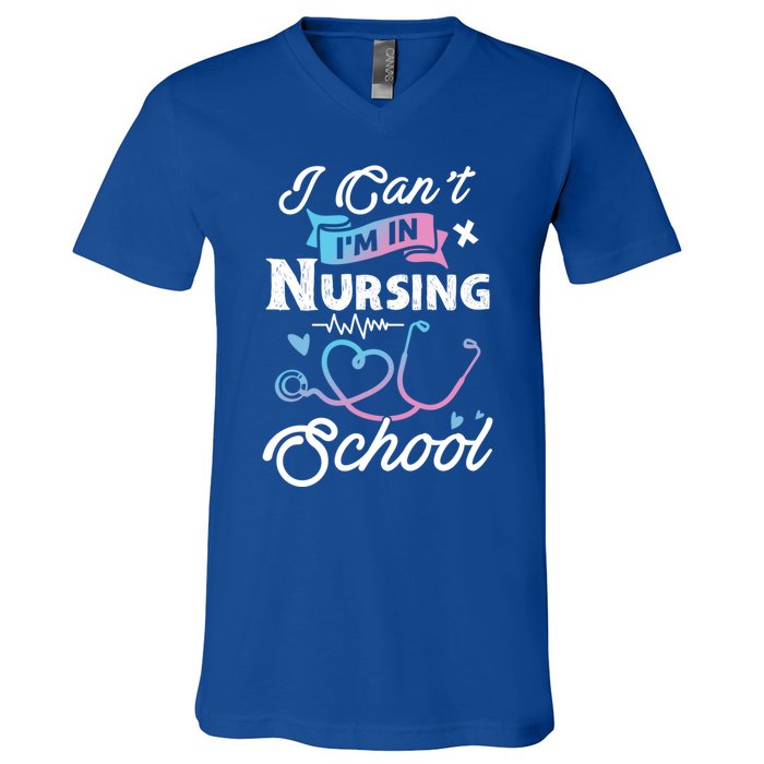 I Cant Im In Nursing School Funny Gift Design Idea Design Cool Gift V-Neck T-Shirt