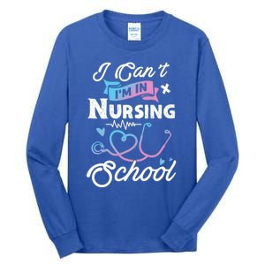 I Cant Im In Nursing School Funny Gift Design Idea Design Cool Gift Tall Long Sleeve T-Shirt