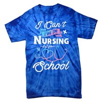 I Cant Im In Nursing School Funny Gift Design Idea Design Cool Gift Tie-Dye T-Shirt