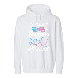 I Cant Im In Nursing School Funny Gift Design Idea Design Cool Gift Garment-Dyed Fleece Hoodie