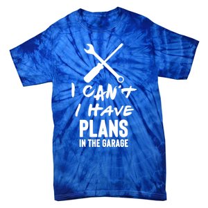 I Can’t I Have Plans In The Garage Cute Gift Tie-Dye T-Shirt