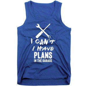 I Can’t I Have Plans In The Garage Cute Gift Tank Top