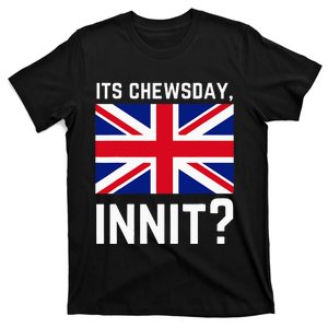 Its Chewsday Innit Funny British People Cockney Meme Tuesday T-Shirt