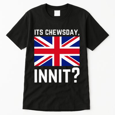 Its Chewsday Innit Funny British People Cockney Meme Tuesday Tall T-Shirt