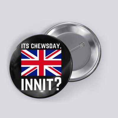 Its Chewsday Innit Funny British People Cockney Meme Tuesday Button