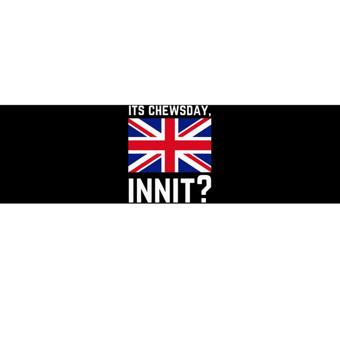 Its Chewsday Innit Funny British People Cockney Meme Tuesday Bumper Sticker