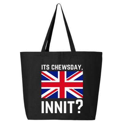Its Chewsday Innit Funny British People Cockney Meme Tuesday 25L Jumbo Tote