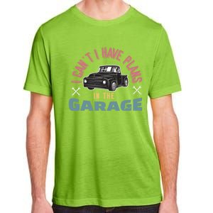 I Can't I Have Plans In The Garage Gift Adult ChromaSoft Performance T-Shirt