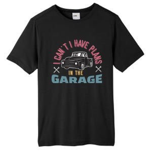 I Can't I Have Plans In The Garage Gift Tall Fusion ChromaSoft Performance T-Shirt