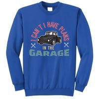 I Can't I Have Plans In The Garage Gift Sweatshirt