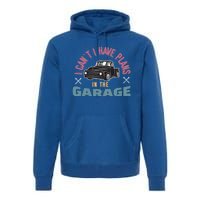 I Can't I Have Plans In The Garage Gift Premium Hoodie