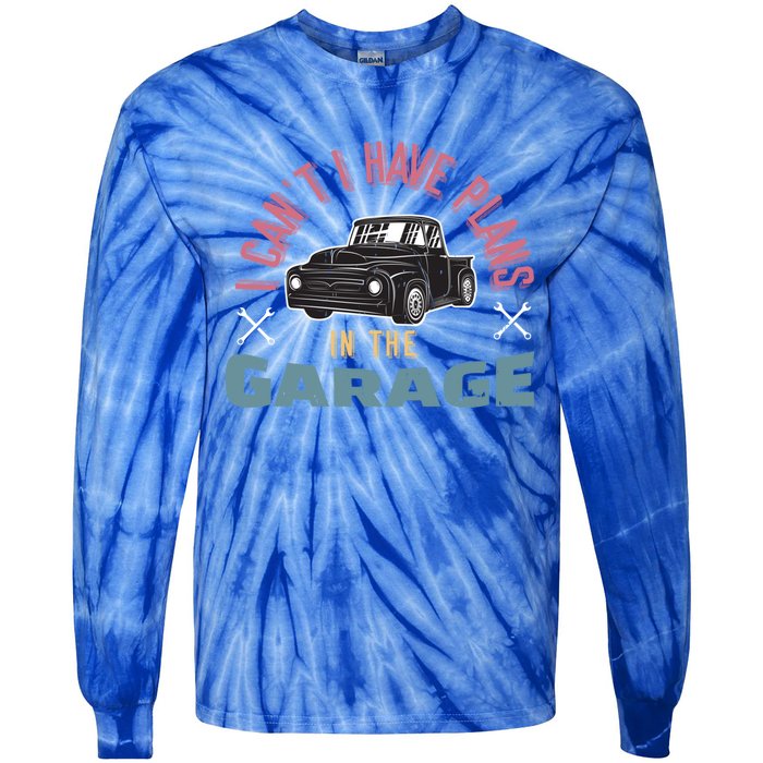 I Can't I Have Plans In The Garage Gift Tie-Dye Long Sleeve Shirt