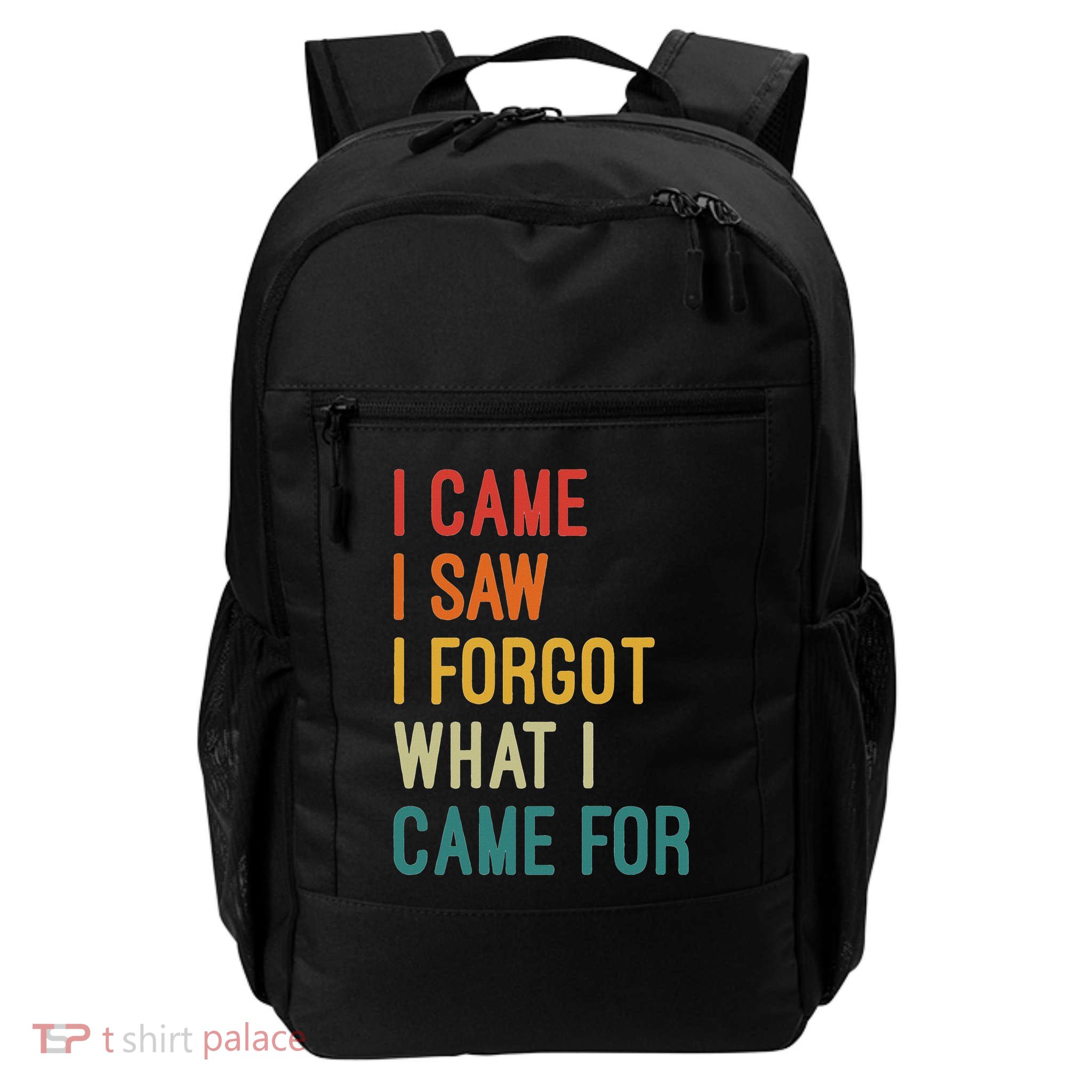 I Came I Saw I Forgot What I Came For Funny Sarcastic Quote Daily Commute Backpack