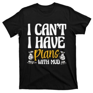 I CanT I Have Plans With Mud Clay Potter Kiln Pot Making T-Shirt