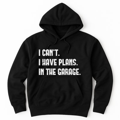 I Cant I Have Plans In The Garage Fathers Day Car Mechanics Hoodie