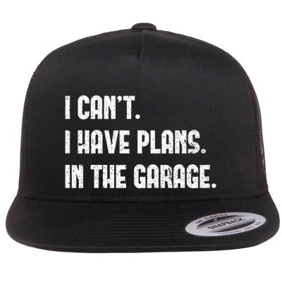 I Cant I Have Plans In The Garage Fathers Day Car Mechanics Flat Bill Trucker Hat