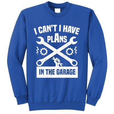 I Can't I Have Plans In The Garage Gift Sweatshirt