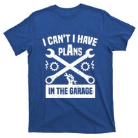 I Can't I Have Plans In The Garage Gift T-Shirt