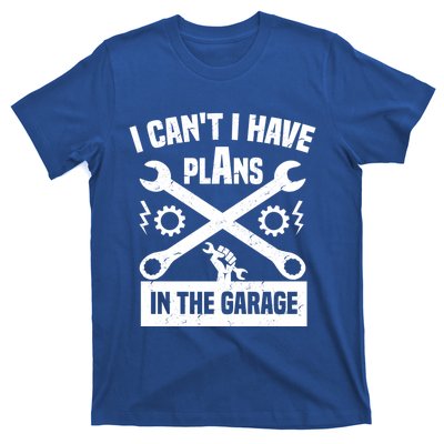 I Can't I Have Plans In The Garage Gift T-Shirt