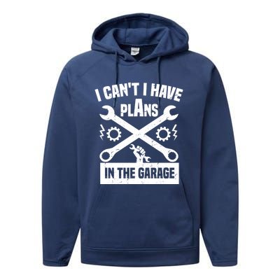 I Can't I Have Plans In The Garage Gift Performance Fleece Hoodie