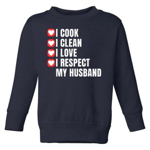 I Cook I Clean I Love I Respect My Husband Amazing Spouse Strong Appreciation Toddler Sweatshirt