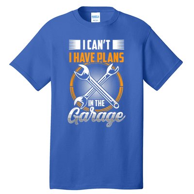 I Can't I Have Plans In The Garage Tools Car Mechanic Hobby Meaningful Gift Tall T-Shirt