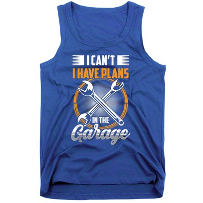 I Can't I Have Plans In The Garage Tools Car Mechanic Hobby Meaningful Gift Tank Top