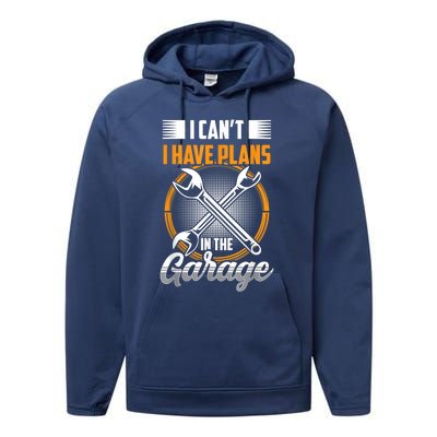 I Can't I Have Plans In The Garage Tools Car Mechanic Hobby Meaningful Gift Performance Fleece Hoodie